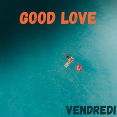 Vendredi - Good Love ( Free Download & Free Copyright )