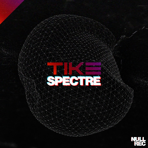 Tike - Spectre | Makina, NE, Bouncy | Null Records