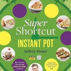 EPUB (⚡READ⚡) Super Shortcut Instant Pot: The Ultimate Time-Saving Step-by-Step