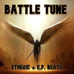 Battle Tune - Etheric + E.p. Beats Collaboration