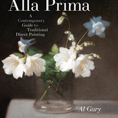 [VIEW] KINDLE 📜 Alla Prima: A Contemporary Guide to Traditional Direct Painting by