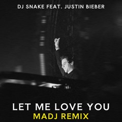 Dj Snake Ft. Justin Bieber - Let Me Love You (MADJ Remix)