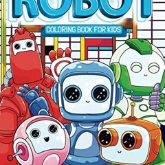 ACCESS EPUB KINDLE PDF EBOOK Robot Coloring Book for Kids: Super Fun & Friendly Robot