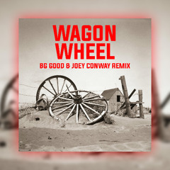 Darius Rucker - Wagon Wheel (BG GOOD & Joey Conway Remix)