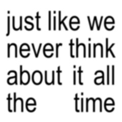 JUST LIKE WE NEVER THINK ABOUT IT ALL THE TIME (Eulonzo Mix)