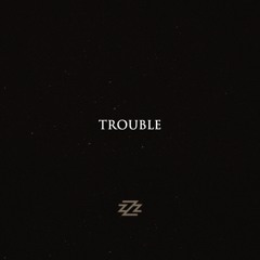 Trouble (Prod. By DXOR)