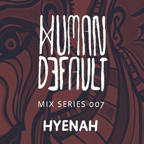 Human By Default Mix 007 - Hyenah