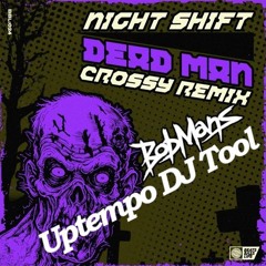 Night Shift & Crossy - Dead Man (BobMans Uptempo DJ Tool) [Free Download]
