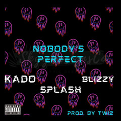 Nobodys Perfect Kado x Splash x Blizzy