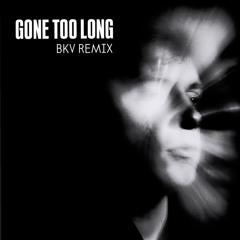 Him Self Her - Gone Too Long (BKV Remix)