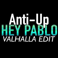 Anti Up - Hey Pablo (Valhalla Edit)
