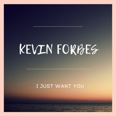 Kevin Forbes - I Just Want You (radio Summer Edit)