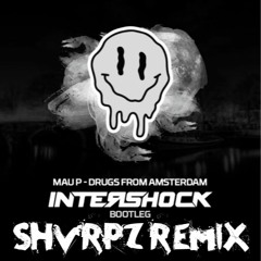 Mau P - Drugs From Amsterdam (Intershock Bootleg) [SHVRPZ RAWTRAP REMIX]