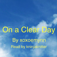 On A Clear Day  (part one) By Xoxoemynn