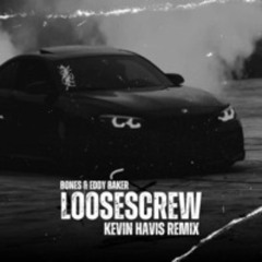 Bones § Eddy Baker - LooseScrew (Kevin Havis remix)