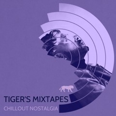 Tiger's Mixtapes. Chillout Nostalgia