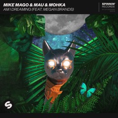 Mike Mago & MAU & Mohka - Am I Dreaming (feat. Megan Brands)[OUT NOW]