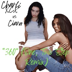 Charli XCX vs Ciara "360"  (One, Two Step Remix)