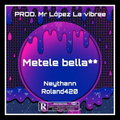 Metele Bella** (Prod. Mr Lopez la Vibree)