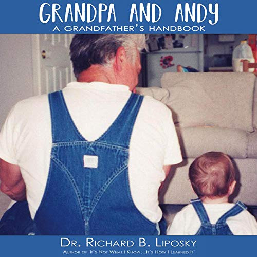 View KINDLE 📁 Grandpa and Andy: A Grandfather's Handbook by  Dr. Richard B. Liposky,