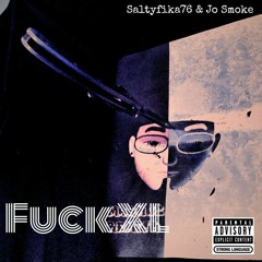Saltyfika76 & Jo Smoke- Fuck XL