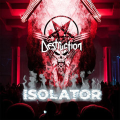 ISOLATOR - DESTRUCTION