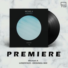 PREMIERE: Michael A - Lowspace (Original Mix) [GENESIS MUSIC]