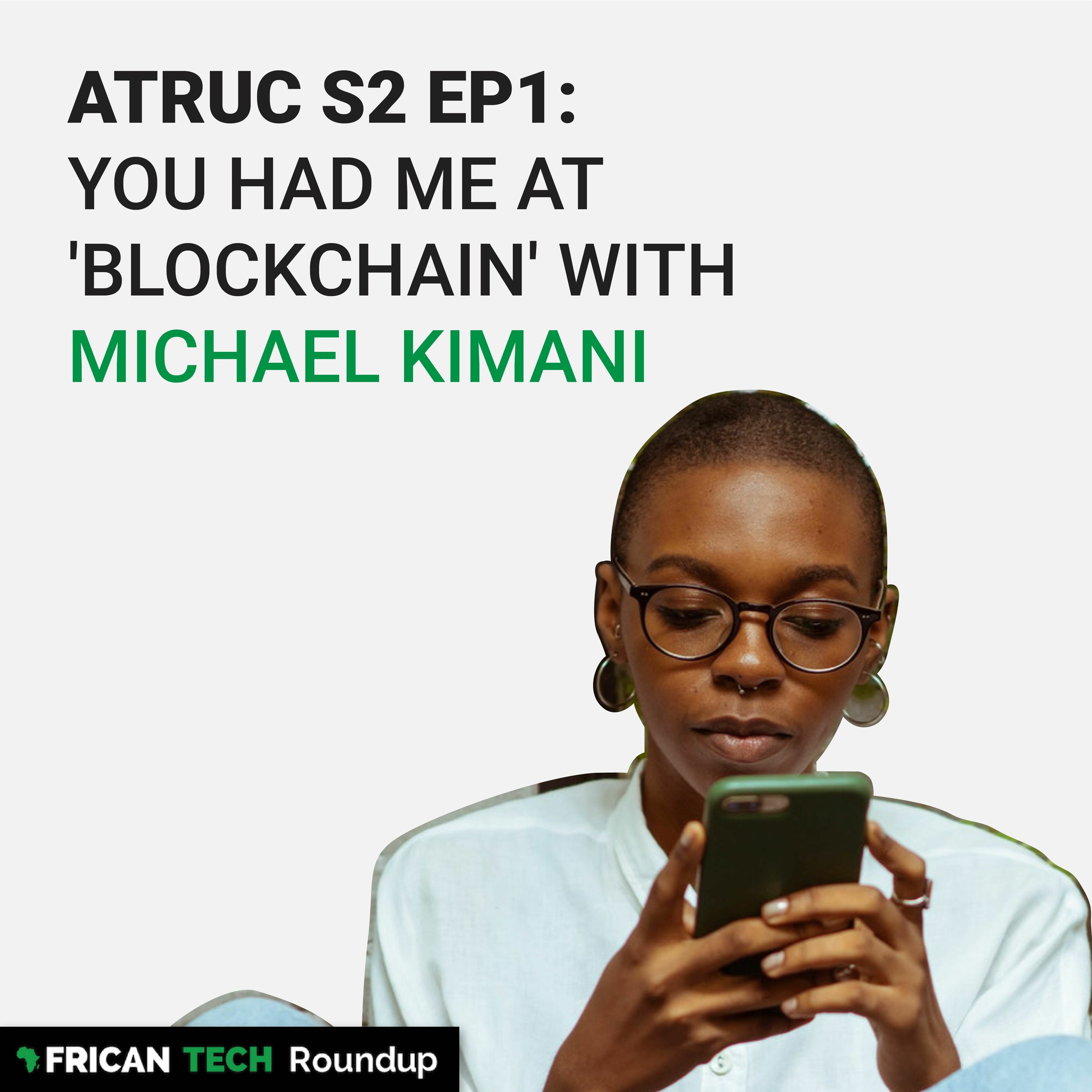 ATRUC S2 EP1: You Had Me At Blockchain with Michael Kimani