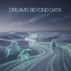 Dreams Beyond Data