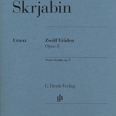 [ACCESS] PDF EBOOK EPUB KINDLE Scriabin - Twelve Etudes op. 8: Instrumentation: Piano solo (German,