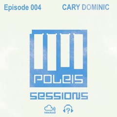 POLEIS SESSIONS - Episode 004 Guestmix CARY DOMINIC