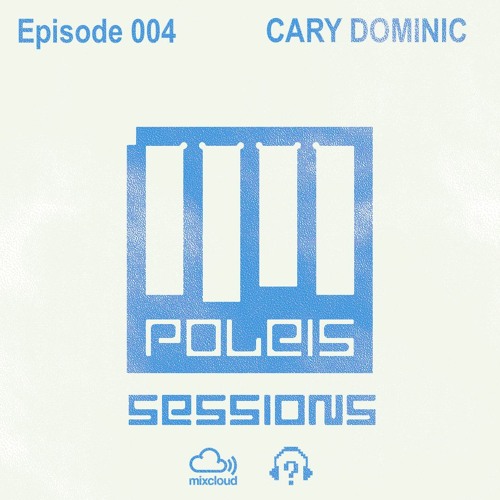 POLEIS SESSIONS - Episode 004 Guestmix CARY DOMINIC