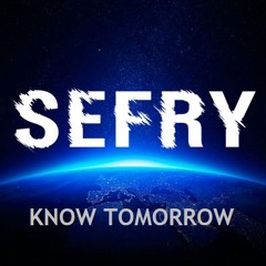 SEFRY - KNOW TOMORROW