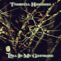 PILL IN MY GATORADE [PROD ME] @TOMBFELL #HANGEDMAN