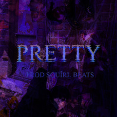 PRETTY (prod. squirl beats)