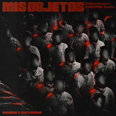 MIS OBJETOS (Gentechman's RANXEROX Remix)