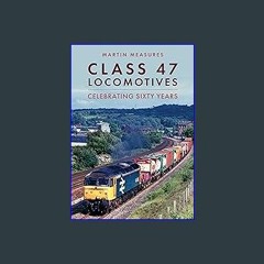 ebook read [pdf] 📕 Class 47 Locomotives: Celebrating Sixty Years Pdf Ebook