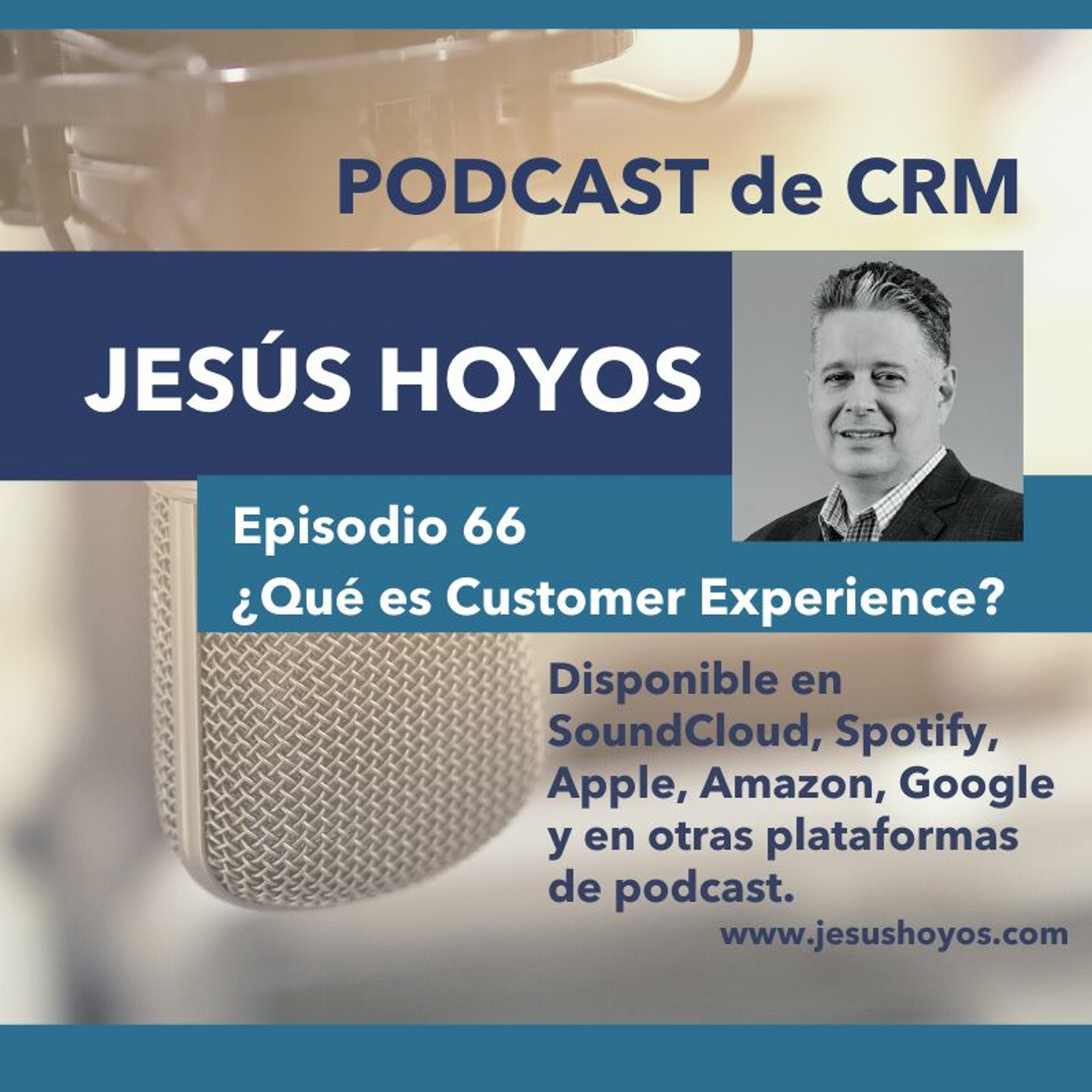 Episodio 66 - Podcast de CRM con Jesús Hoyos:  La definición de Customer Experience