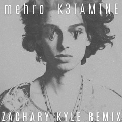 meroh - K3TAMINE (Zachary Kyle Remix)