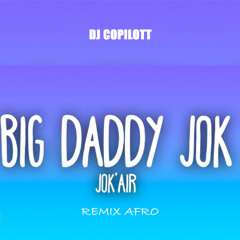 DJ Copilott x jok'air Big Daddy Jok  (remix afro  )