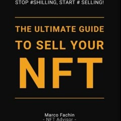 ![ The Ultimate Guide to Sell Your NFT, Stop #Shilling, Start #Selling! !Book[