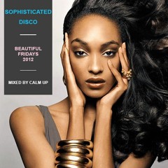 Sophisticated Disco  - Beautiful Fridays - 2012   Mixed By Calm Up
