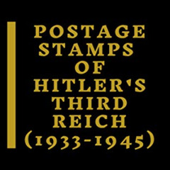 [READ] EPUB 💛 Postal History of Hitler's Third Reich: Postage Stamps of Hitler's Thi