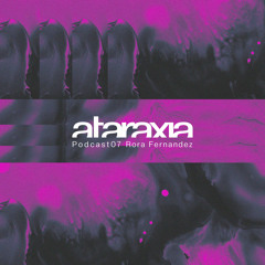 Ataraxia Podcast 07 Rora Fernandez