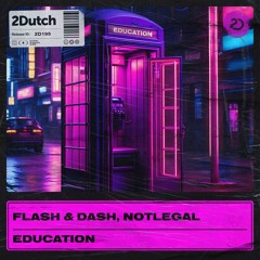 Flash & Dash, NOTLEGAL - Education