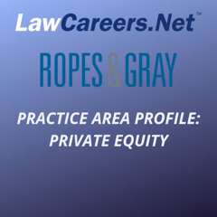 Practice Area Profile: private equity – with Ropes & Gray International LLP