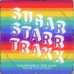 Sugarstarr & Tobi Mack - For The Love Of House (Original Edit)