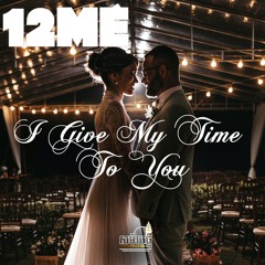 12ME "I Give My Time To You"