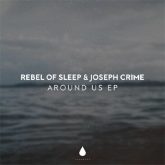 Rebel of Sleep & Joseph Crimes - Around Us EP
