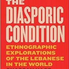 download PDF 💘 The Diasporic Condition: Ethnographic Explorations of the Lebanese in